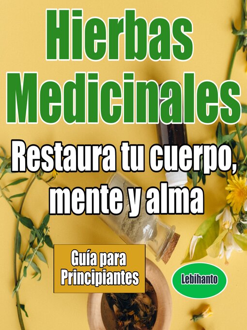 Title details for Hierbas Medicinales, Guía para Principiantes, Restaura tu cuerpo, mente y alma by Lebihanto - Available